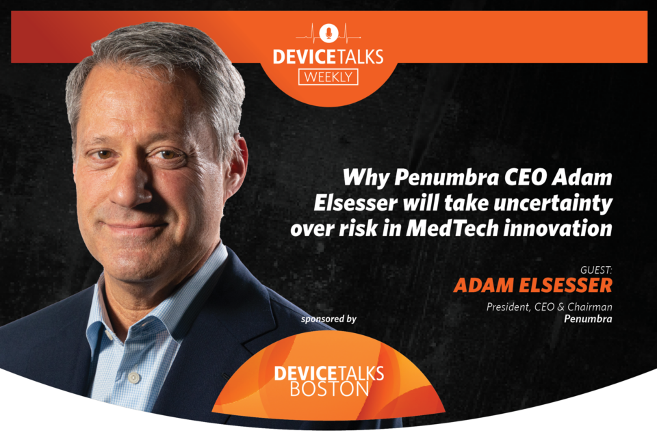 Why Penumbra CEO Adam Elsesser will take uncertainty over risk in MedTech innovation